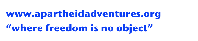 www.apartheidadventures.org
“where freedom is no object”